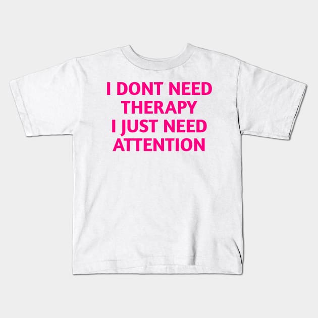 I dont need therapy Kids T-Shirt by aboss